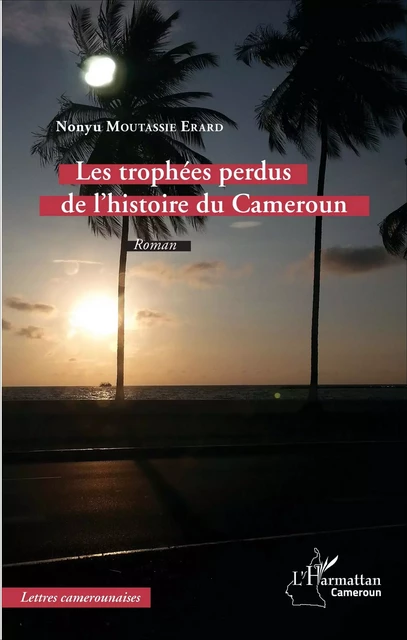 Les trophées perdus de l'histoire du Cameroun - Nonyu Moutassie Erard - Harmattan Cameroun