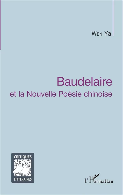 Baudelaire et la Nouvelle Poésie chinoise - Wen Ya - Editions L'Harmattan