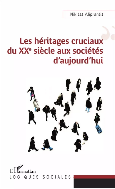 Les héritages cruciaux du XXe siècle aux sociétés d'aujourd'hui - Nikitas Aliprantis - Editions L'Harmattan