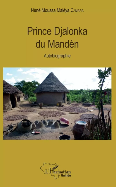 Prince Djalonka du Mandén - Nènè Moussa Maléya Camara - Editions L'Harmattan