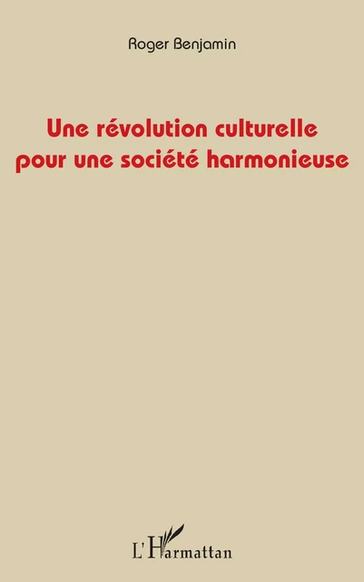 Une révolution culturelle pour une société harmonieuse - Roger Benjamin - Editions L'Harmattan