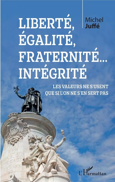 Liberté, égalité, fraternité... Intégrité - Michel Juffé - Editions L'Harmattan