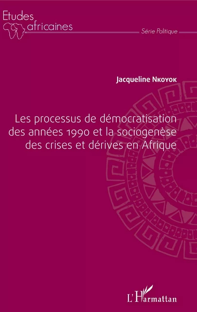 Les processus de démocratisation des années 1990 et la sociogenèse des crises et dérives en Afrique - Jacqueline Nkoyok - Editions L'Harmattan