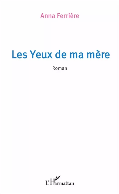 Les yeux de ma mère - Anna Ferrière - Editions L'Harmattan