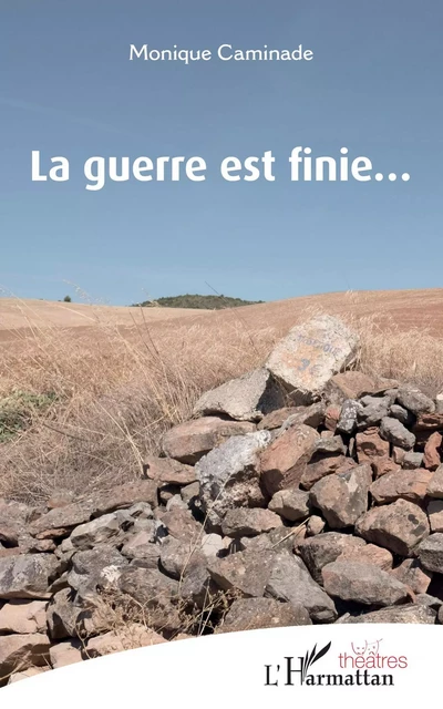 La guerre est finie... - Monique Caminade - Editions L'Harmattan