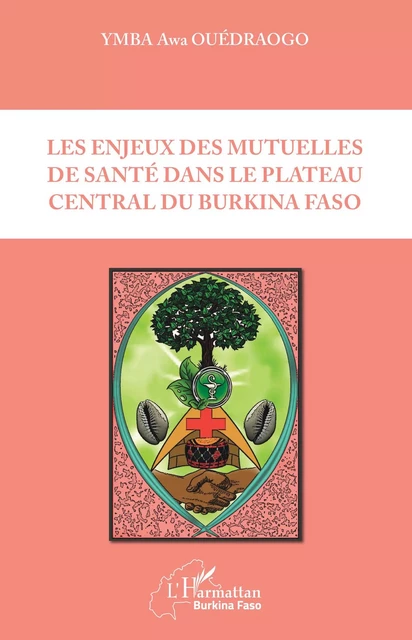 Les enjeux des mutuelles de santé dans le plateau central du Burkina Faso - Awa Ymba Ouédraogo - Editions L'Harmattan