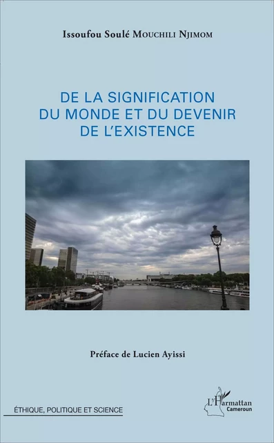 De la signification du monde et du devenir de l'existence - Issoufou Soulé Mouchili Njimom - Editions L'Harmattan