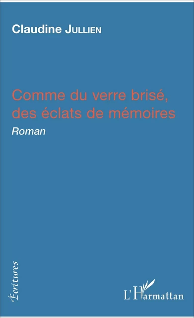 Comme du verre brisé, des éclats de mémoires - Claudine Jullien - Editions L'Harmattan