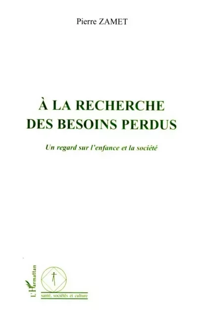 A la recherche des besoins perdus - Pierre Zamet - Editions L'Harmattan