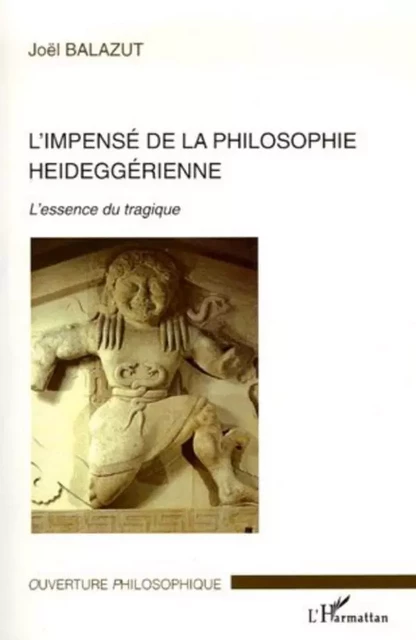 L'impensé de la philosophie heideggérienne - Joël Balazut - Editions L'Harmattan