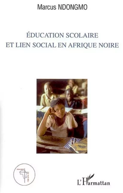 Education scolaire et lien social en Afrique noire - Marcus Ndongmo - Editions L'Harmattan