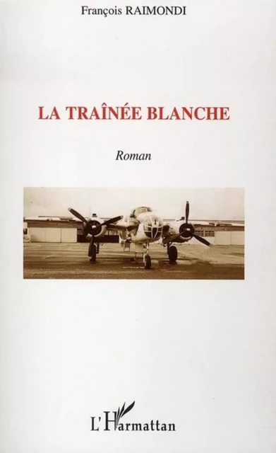 La traînée blanche - François Raimondi - Editions L'Harmattan