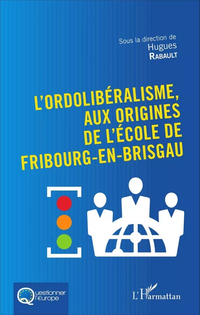 L'Ordolibéralisme, aux origines de l'École de Fribourg-En-Brisgau - Hugues Rabault - Editions L'Harmattan