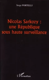 Nicolas Sarkozy : une République sous haute surveillance