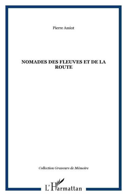 Nomades des fleuves et de la route - Pierre Amiot - Editions L'Harmattan