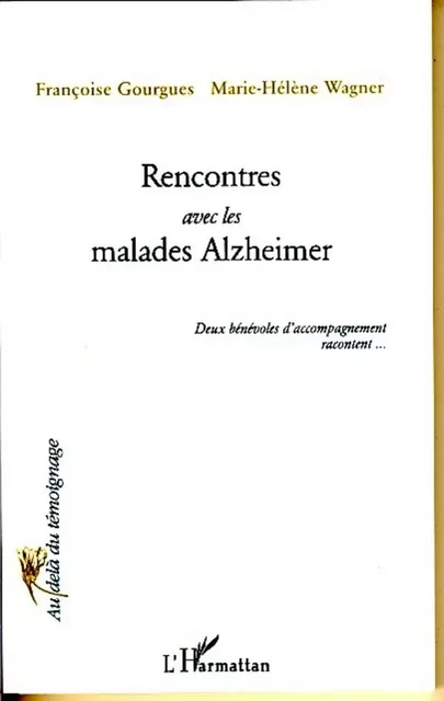 Rencontres avec les malades Alzheimer - Marie-Héléne Wagner, Francoise Gourgues - Editions L'Harmattan