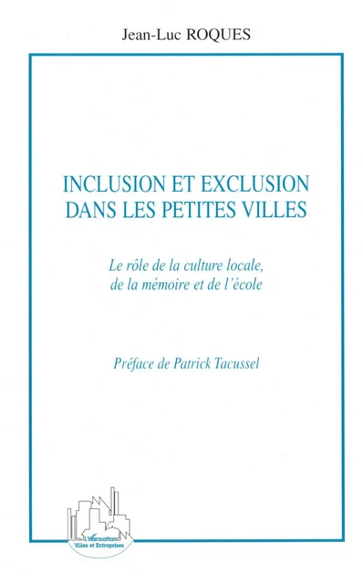 Inclusion et exclusion dans les petites villes - Jean-Luc Roques - Editions L'Harmattan