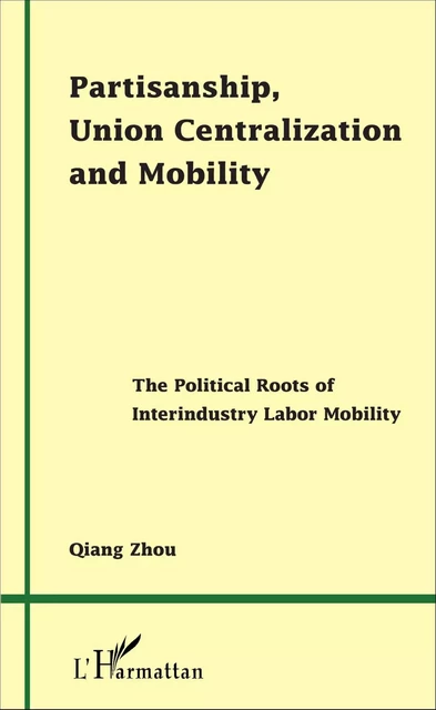 Partisanship, Union Centralization and Mobility - Qiang Zhou - Editions L'Harmattan