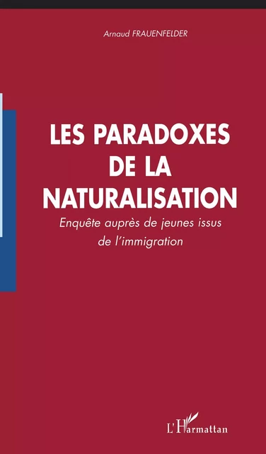 Les paradoxes de la naturalisation - Arnaud Frauenfelder - Editions L'Harmattan