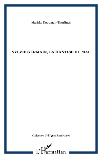 Sylvie Germain, la hantise du mal - Mariska Koopman-Thurlings - Editions L'Harmattan