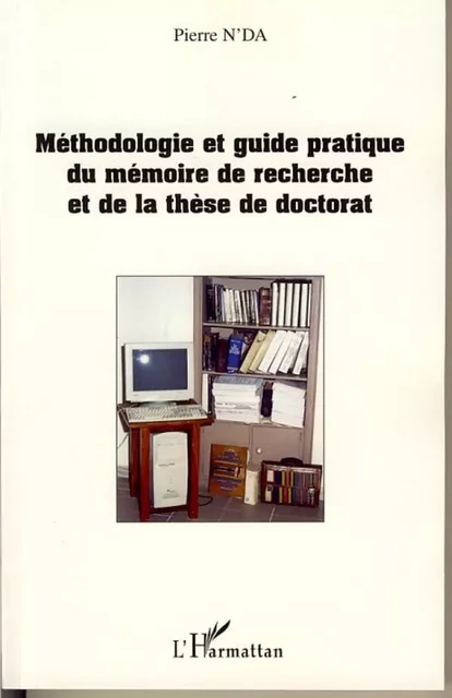 Méthodologie et guide pratique du mémoire de recherche et de - Pierre N'Da - Editions L'Harmattan