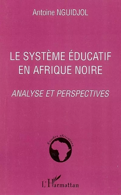 Le système éducatif en Afrique noire - Antoine Nguidjol - Editions L'Harmattan