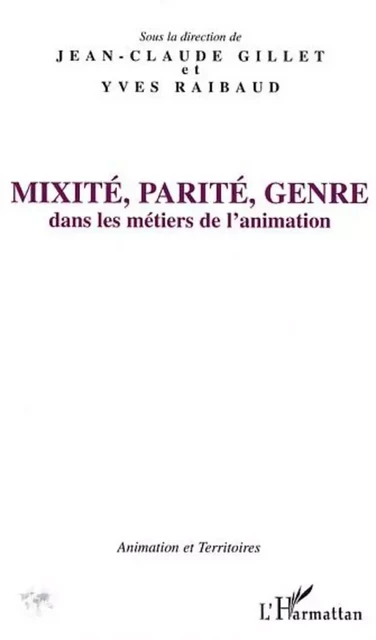 Mixité, parité, genre - Jean-Claude Gillet (coord.), Yves Raibaud - Editions L'Harmattan