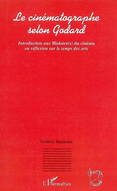 Le cinématographe selon Godard - Frédéric Hardouin - Editions L'Harmattan