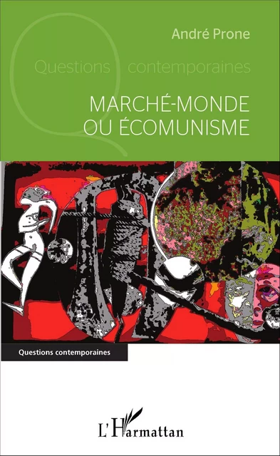 Marché-monde ou Écomunisme - André Prone - Editions L'Harmattan