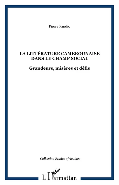 La littérature camerounaise dans le champ social - Pierre Fandio - Editions L'Harmattan