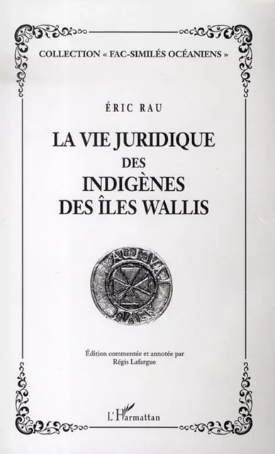 La vie juridique des indigènes des Iles Wallis - E. Rau - Editions L'Harmattan