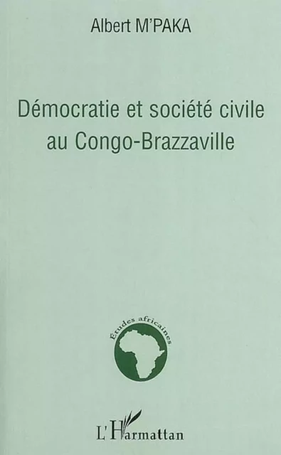 Démocratie et société civile au Congo-Brazzaville - Albert M'Paka - Editions L'Harmattan