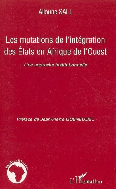 Les mutations de l'intégration des Etats en Afrique de l'Ouest - Alioune Sall - Editions L'Harmattan