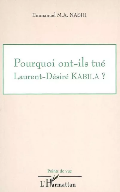 Pourquoi ont-ils tué Laurent Désiré Kabila ? - Emmanuel Murhula A. Nashi - Editions L'Harmattan