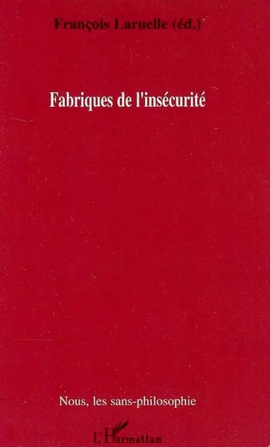 Fabriques de l'insécurité - Sandrine Roux, Sathya Rao, Anastasia Menzel, Christelle Fourlon, Jean-Baptiste Dussert, Marianne Borie, François Laruelle - Editions L'Harmattan