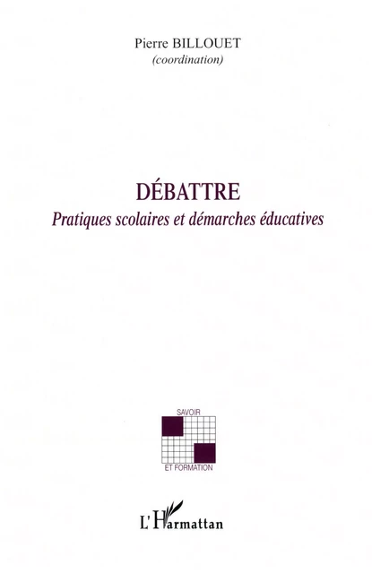 Débattre - Pierre Billouet, Anne Touzeau, Laurent Husson, Jean-Marc Lamarre, Roland Depierre - Editions L'Harmattan