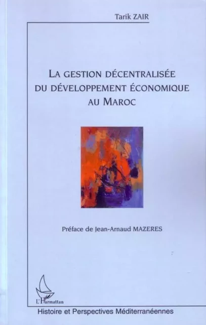 La gestion décentralisée du développement économique au Maroc - Tarik Zair - Editions L'Harmattan