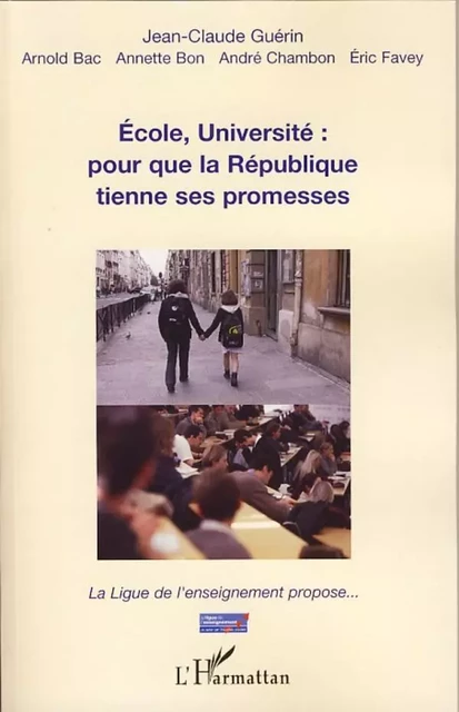 Ecole, Université : pour que la République tienne ses promesses - Éric Favey, André Charbon, Annette Bon, Arnold Bac, Jean-Claude Guérin - Editions L'Harmattan