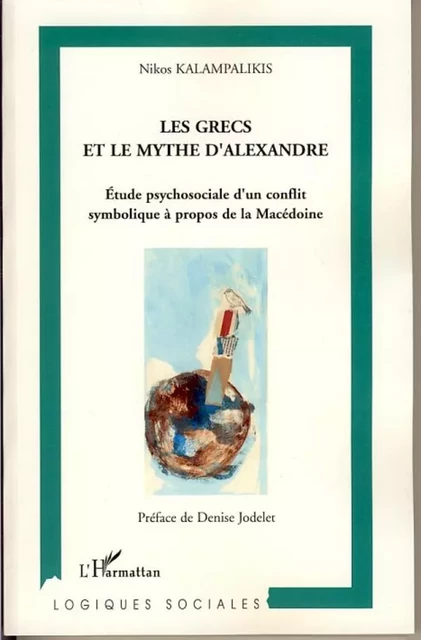 Les Grecs et le mythe d'Alexandre - Nikos Kalampalikis - Editions L'Harmattan