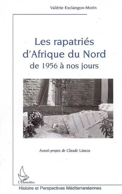 Les rapatriés d'Afrique du Nord de 1956 à nos jours - Valérie Esclangon-Morin - Editions L'Harmattan