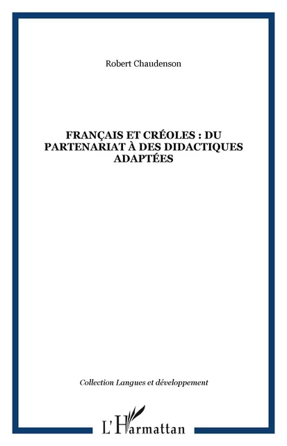 Français et créoles : du partenariat à des didactiques adaptées - Robert Chaudenson - Editions L'Harmattan