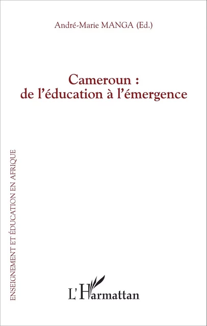 Cameroun : de l'éducation à l'émergence - André-Marie Manga - Editions L'Harmattan