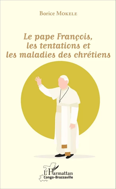 Le pape François, les tentations et les maladies des chrétiens - Borice Mokélé - Editions L'Harmattan