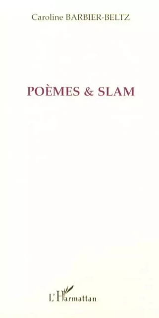 Poèmes et slam - Caroline Barbier-Beltz - Editions L'Harmattan