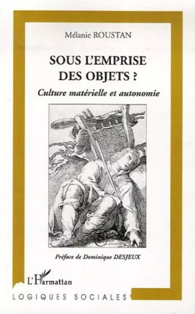 Sous l'emprise des objets? - Mélanie Roustan - Editions L'Harmattan