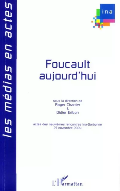 Foucault aujourd'hui - Mathieu Potte-Bonneville, Francis James, Hervé Brusini, Philippe Artières, Paul Veyne, René Schérer, Hélène Cixous, Arlette Farge, Didier Eribon, Roger Chartier - Editions L'Harmattan