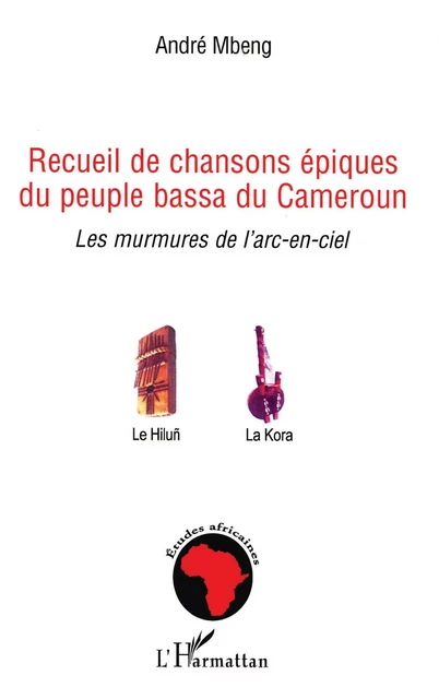 Recueil de chansons épiques du peuple bassa du Cameroun -  Mbeng andre - Editions L'Harmattan