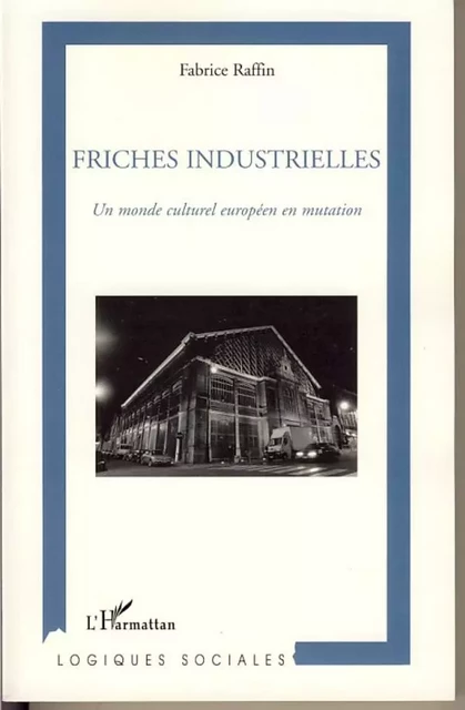 Friches industrielles - Fabrice Raffin - Editions L'Harmattan