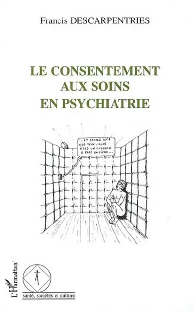 Le consentement aux soins en psychiatrie - Francis Descarpentries - Editions L'Harmattan