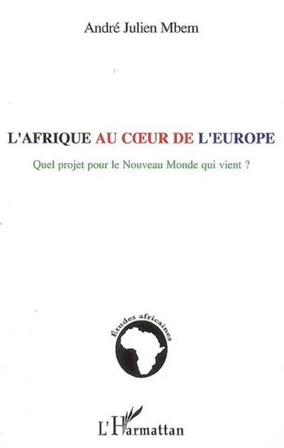 L'Afrique au coeur de l'Europe - André Julien Mbem - Editions L'Harmattan